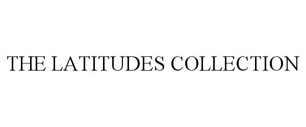  THE LATITUDES COLLECTION