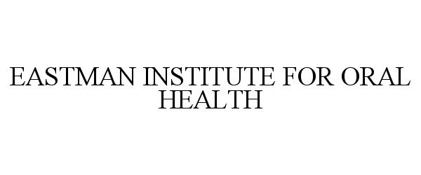  EASTMAN INSTITUTE FOR ORAL HEALTH