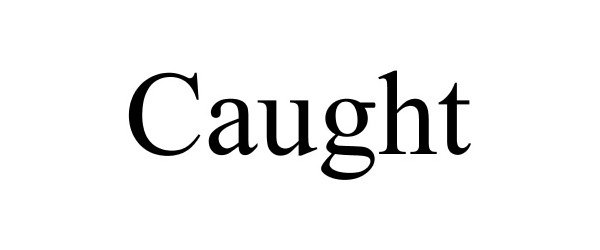 Trademark Logo CAUGHT