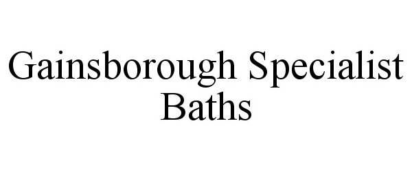 Trademark Logo GAINSBOROUGH SPECIALIST BATHS