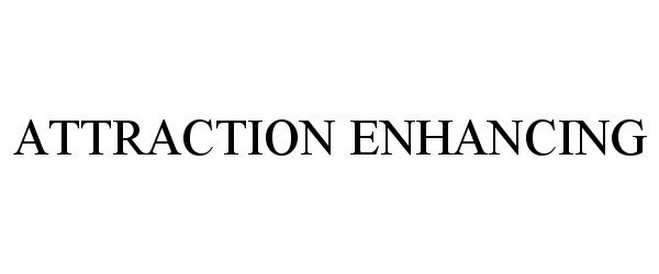 Trademark Logo ATTRACTION ENHANCING