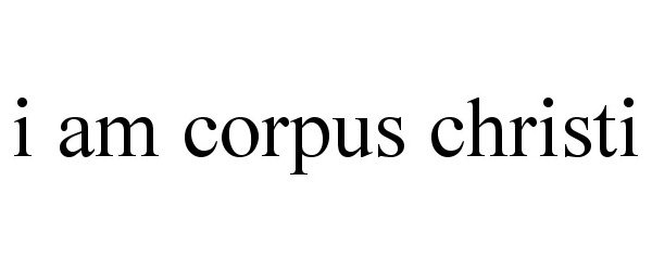  I AM CORPUS CHRISTI