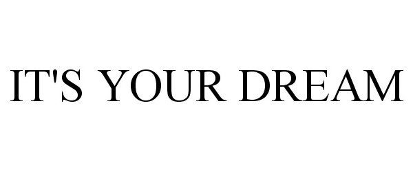  IT'S YOUR DREAM