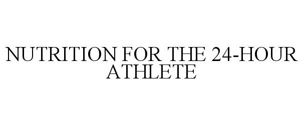 Trademark Logo NUTRITION FOR THE 24-HOUR ATHLETE