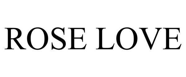Trademark Logo ROSE LOVE