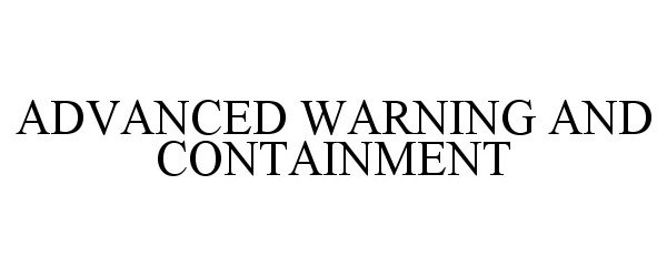 Trademark Logo ADVANCED WARNING AND CONTAINMENT