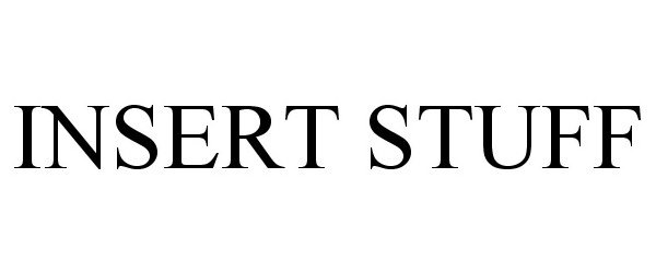Trademark Logo INSERT STUFF