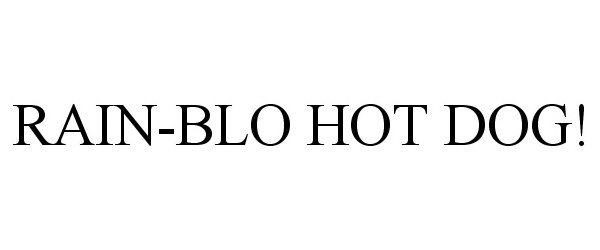 Trademark Logo RAIN-BLO HOT DOG!