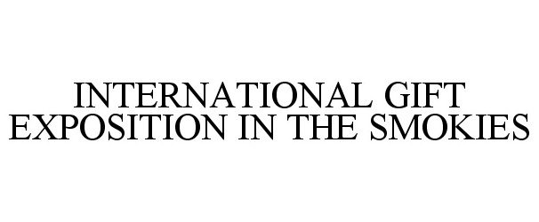 Trademark Logo INTERNATIONAL GIFT EXPOSITION IN THE SMOKIES