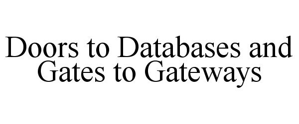  DOORS TO DATABASES AND GATES TO GATEWAYS