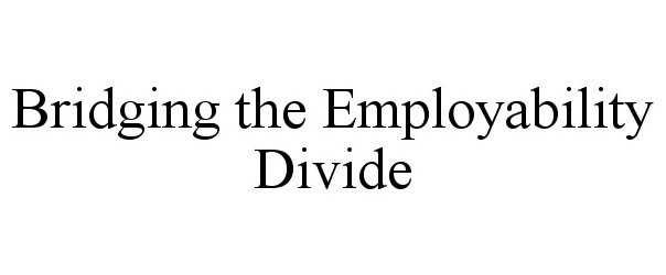  BRIDGING THE EMPLOYABILITY DIVIDE