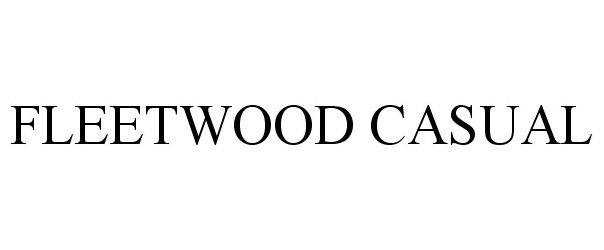 Trademark Logo FLEETWOOD CASUAL