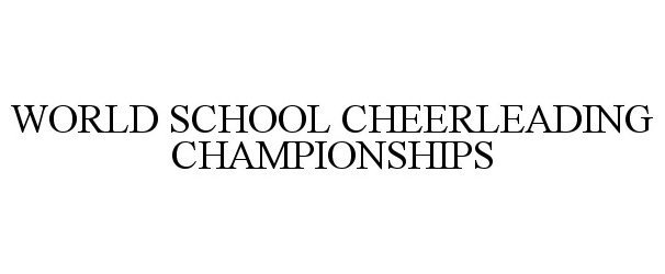 Trademark Logo WORLD SCHOOL CHEERLEADING CHAMPIONSHIPS