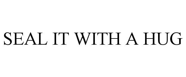 Trademark Logo SEAL IT WITH A HUG