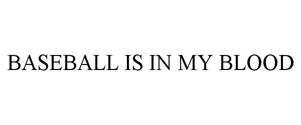  BASEBALL IS IN MY BLOOD