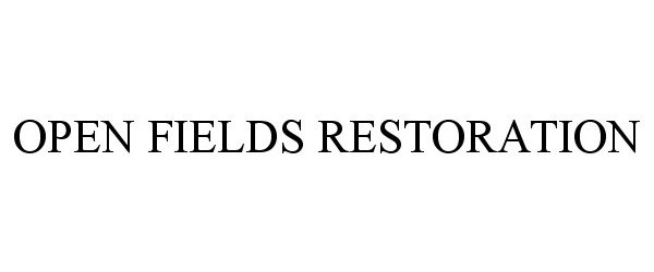 Trademark Logo OPEN FIELDS RESTORATION