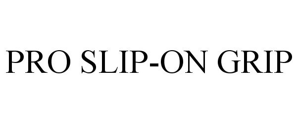 Trademark Logo PRO SLIP-ON GRIP