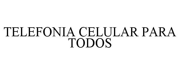 Trademark Logo TELEFONIA CELULAR PARA TODOS