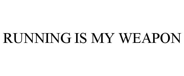  RUNNING IS MY WEAPON