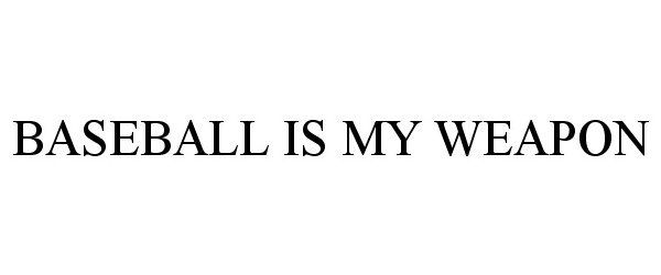  BASEBALL IS MY WEAPON