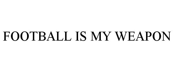  FOOTBALL IS MY WEAPON