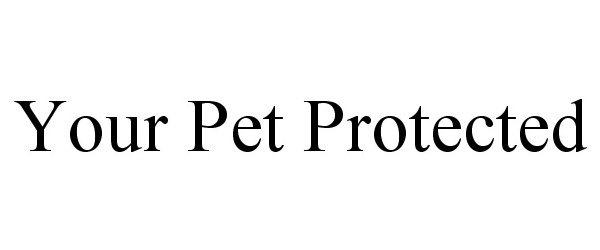 Trademark Logo YOUR PET PROTECTED