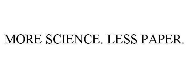 MORE SCIENCE. LESS PAPER.