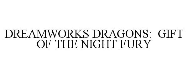  DREAMWORKS DRAGONS: GIFT OF THE NIGHT FURY