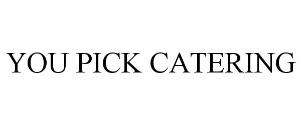 Trademark Logo YOU PICK CATERING