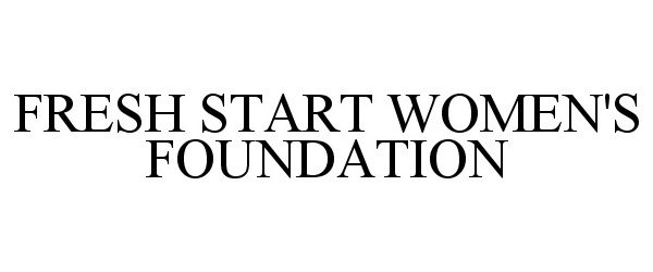 Trademark Logo FRESH START WOMEN'S FOUNDATION