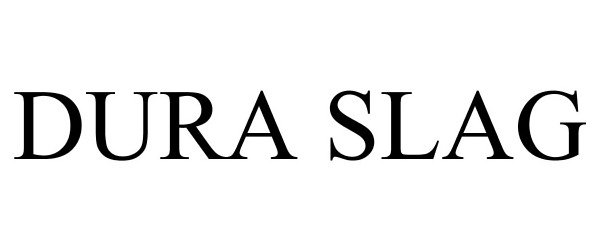 Trademark Logo DURA SLAG