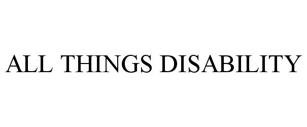  ALL THINGS DISABILITY