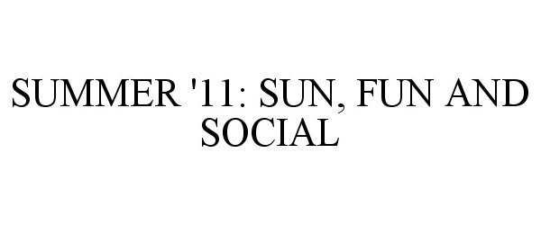  SUMMER '11: SUN, FUN AND SOCIAL