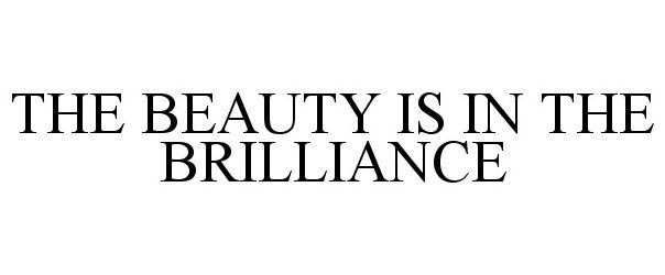  THE BEAUTY IS IN THE BRILLIANCE