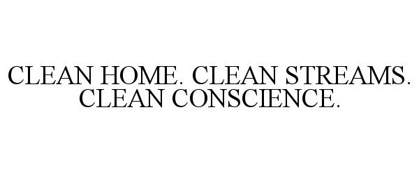  CLEAN HOME. CLEAN STREAMS. CLEAN CONSCIENCE.