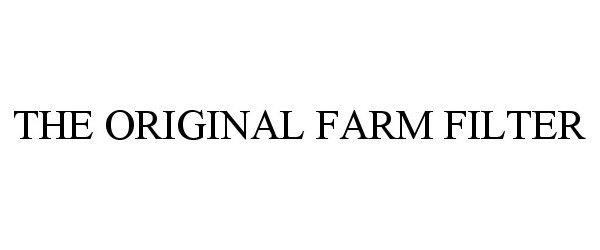 Trademark Logo THE ORIGINAL FARM FILTER