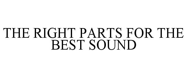  THE RIGHT PARTS FOR THE BEST SOUND