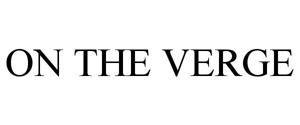 Trademark Logo ON THE VERGE