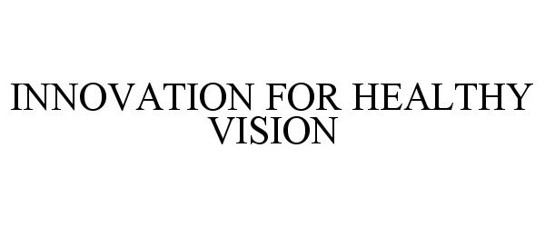  INNOVATION FOR HEALTHY VISION