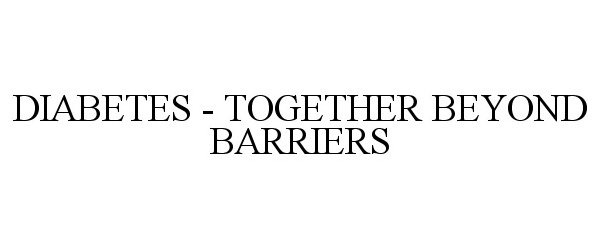  DIABETES - TOGETHER BEYOND BARRIERS