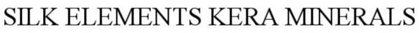 Trademark Logo SILK ELEMENTS KERA MINERALS