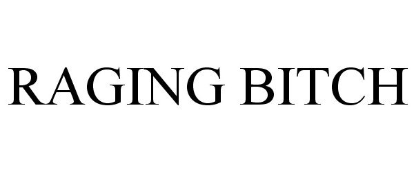 Trademark Logo RAGING BITCH