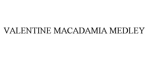  VALENTINE MACADAMIA MEDLEY