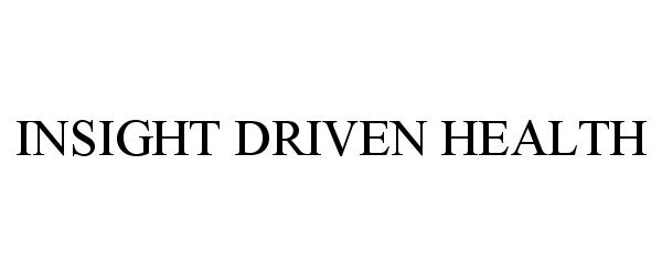 Trademark Logo INSIGHT DRIVEN HEALTH