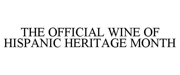 Trademark Logo THE OFFICIAL WINE OF HISPANIC HERITAGE MONTH