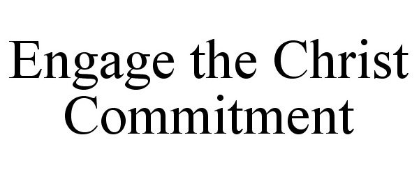  ENGAGE THE CHRIST COMMITMENT
