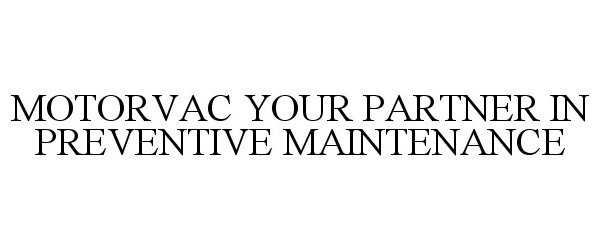  MOTORVAC YOUR PARTNER IN PREVENTIVE MAINTENANCE