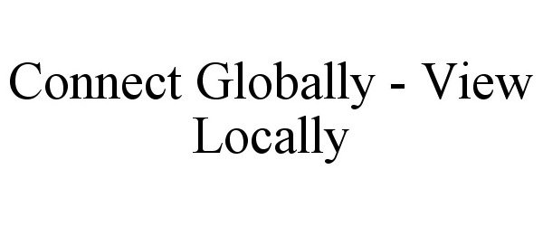  CONNECT GLOBALLY - VIEW LOCALLY
