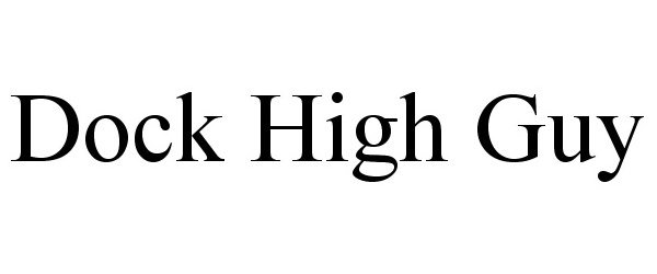 Trademark Logo DOCK HIGH GUY