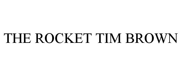  THE ROCKET TIM BROWN